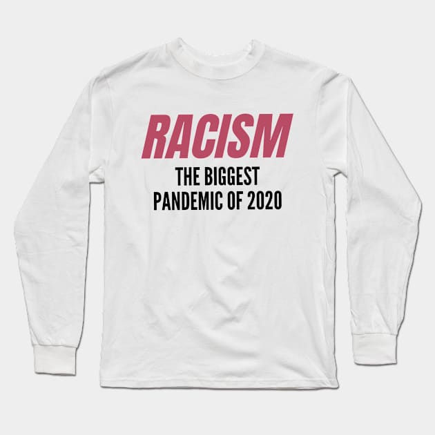 Racism: The Biggest Pandemic of 2020 v2 Long Sleeve T-Shirt by MerchSaveTheWorld